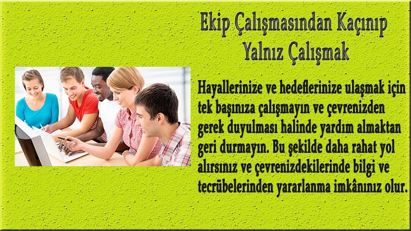 Ekip çalışmasından kaçınıp yalnız çalışmak