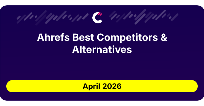 Ahrefs Best Competitors & Alternatives updated August 2026