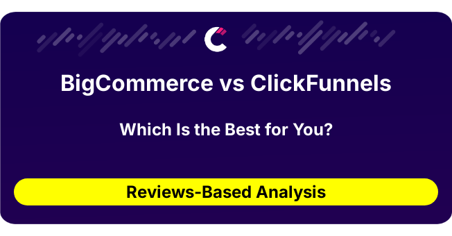 BigCommerce vs ClickFunnels (AI Analysis from 334 Review Data)