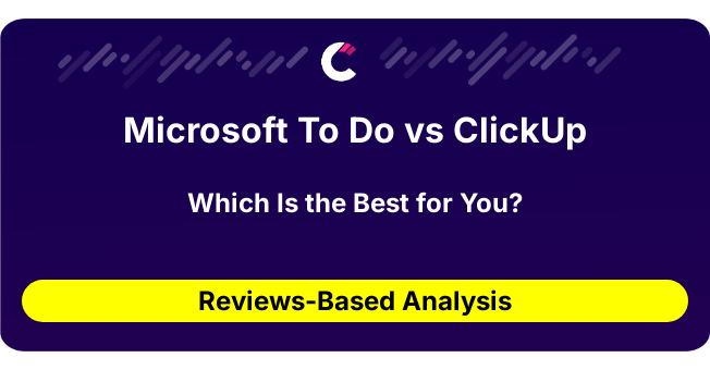 Microsoft To Do vs ClickUp (AI Analysis from 96 Review Data)