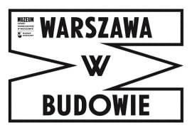 Festiwal WARSZAWA W BUDOWIE. Otwarcie wystawy głównej