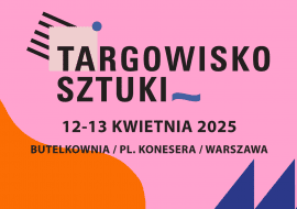 Targowisko Sztuki w Warszawie - Centrum Praskie Koneser, 12-13.04.2025 r.