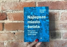 Książka "Najlepsze miasto świata. Warszawa w odbudowie 1944-1949"