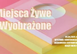 Wystawa MIEJSCA ŻYWE I WYOBRAŻONE: 5–28.04.2024 r., Łódź