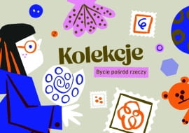 Wystawa „Kolekcje. Bycie pośród rzeczy” w Muzeum Warszawskiej Pragi