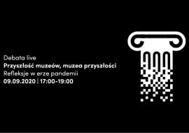 Debata "Przyszłość muzeów i muzea przyszłości – refleksje w erze pandemii"