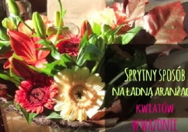 Sprytny sposób na: piękną aranżację kwiatów w wazonie