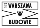 Festiwal WARSZAWA W BUDOWIE. Otwarcie wystawy głównej