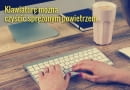 Klawiatura to prawdziwa pułapka na okruszki i inne zanieczyszczenia