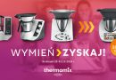Promocja Thermomix® - wymień swój starszy model na nowy!