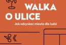 Okładka książki 'Walka o ulice. Jak odzyskać miasto dla ludzi?'