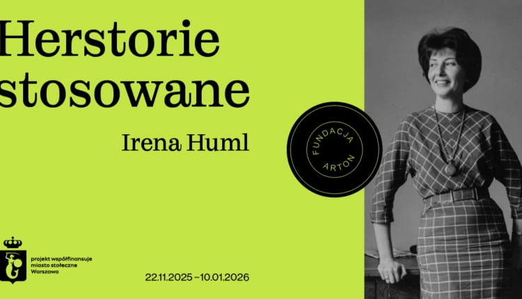 Wystawa "Herstorie stosowane: Irena Huml" w Fundacji Arton 22.11.2025 - 10.01.2026 r.