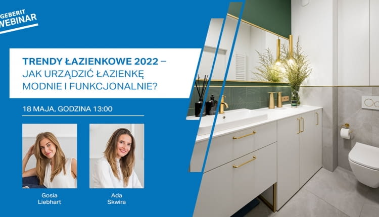 Webinarium Geberit. Trendy łazienkowe 2022 – jak urządzić łazienkę modnie i funkcjonalnie?