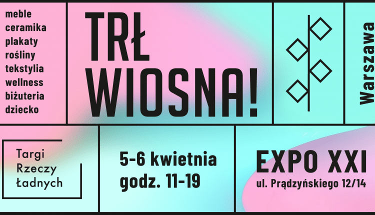 Targi Rzeczy Ładnych WIOSNA! w Warszawie: 5-6.04.2025 r. w EXPO XXI
