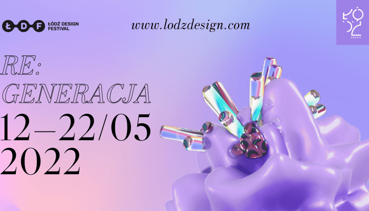 Łódź Design Festival 2022 pod hasłem RE:GENERACJA