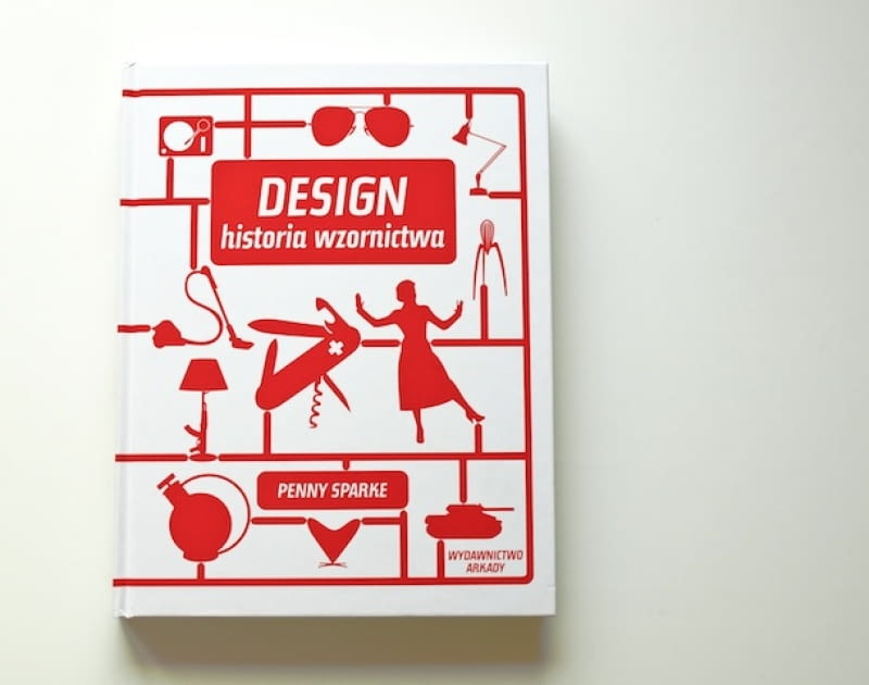 Penny Sparke: Design. Historia wzornictwa Penny Sparke: Design. Historia wzornictwa
