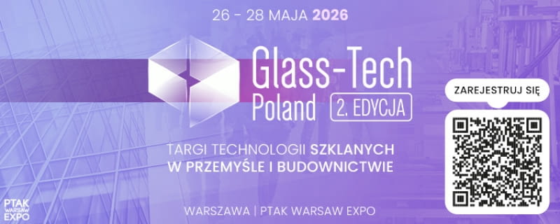 Glass-Tech Poland 2026 - nowoczesne technologie szkła i kierunki rozwoju branży Glass-Tech Poland 2026 - nowoczesne technologie szkła i kierunki rozwoju branży