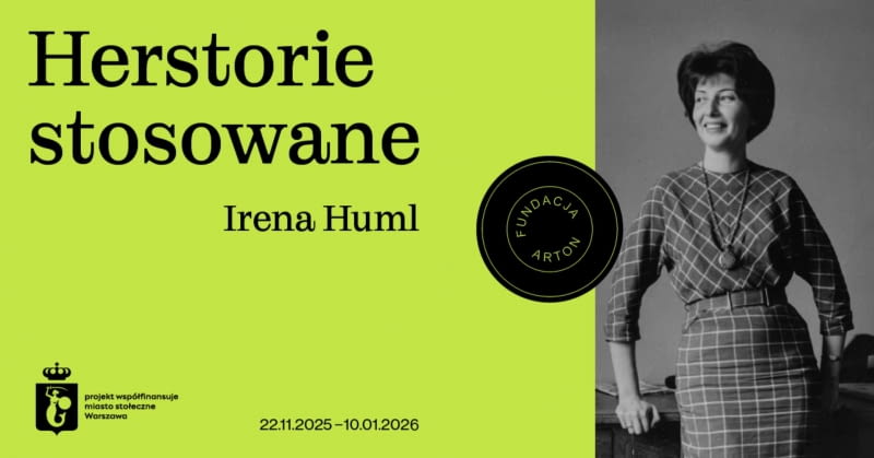 Wystawa "Herstorie stosowane: Irena Huml" w Fundacji Arton 22.11.2025 - 10.01.2026 r.