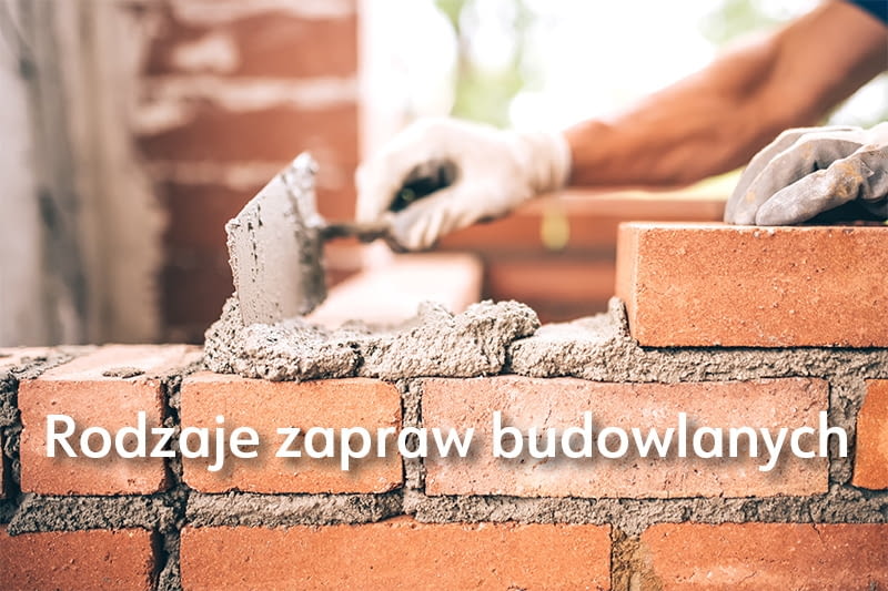 Rodzaje zapraw budowlanych Rodzaje zapraw budowlanych
