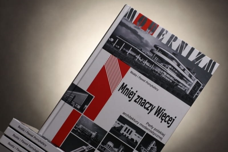 Mniej znaczy Więcej. Perły polskiej architektury modernistycznej Mniej znaczy Więcej. Perły polskiej architektury modernistycznej
