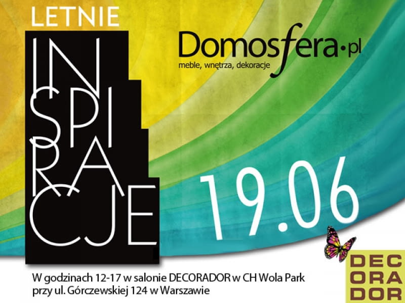 Letnie Inspiracje Domosfery - 19.06; godz. 12-17, Salon DECORADOR w CH Wola Park, Warszawa ul. Górczewska 124 porady architekta, wnętrza, aranżacje