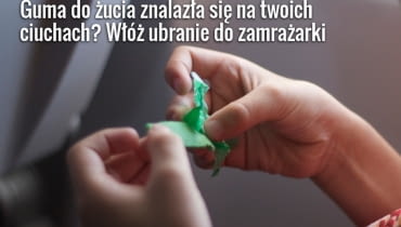 Masz dzieci? To masz też dużą szansę, że prędzej czy później na twoim ubraniu znajdzie się guma porzucona gdzieś przez twojego malucha guma do żucia