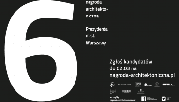 6. edycja Nagrody Architektonicznej Prezydenta m.st. Warszawy 6. edycja Nagrody Architektonicznej Prezydenta m.st. Warszawy
