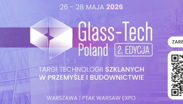 Glass-Tech Poland 2026 - nowoczesne technologie szkła i kierunki rozwoju branży
