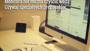 Monitor przede wszystkim regularnie odkurzajmy