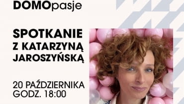 Spotkanie z Katarzyną Jaroszyńską w DOMOTECE - 20.10.2025 r., godz. 18.00 Spotkanie z Katarzyną Jaroszyńską w DOMOTECE - 20.10.2025 r., godz. 18.00