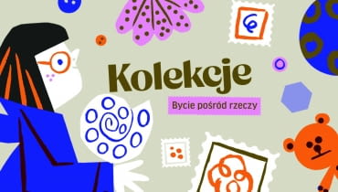 Wystawa „Kolekcje. Bycie pośród rzeczy” w Muzeum Warszawskiej Pragi Wystawa „Kolekcje. Bycie pośród rzeczy” w Muzeum Warszawskiej Pragi