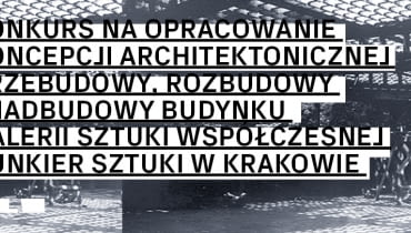 Konkurs architektoniczny na rozbudowę Bunkra sztuki Konkurs architektoniczny na rozbudowę Bunkra sztuki