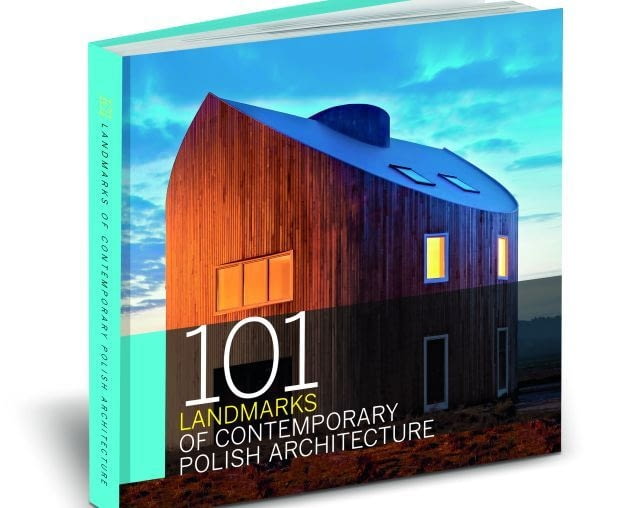 101 Landmarks of Polish Contemporary Architecture/"101 najciekawszych polskich budynków dekady", wybór i oprac. Agnieszka Rumińska 101 Landmarks of Polish Contemporary Architecture/"101 najciekawszych polskich budynków dekady", wybór i oprac. Agnieszka Rumińska