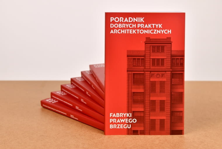 Książka „Poradnik dobrych praktyk architektonicznych. Fabryki prawego brzegu”, autorzy: Krzysztof Michalski, Piotr Stryczyński, Adam Lisiecki, Piotr Kilanowski