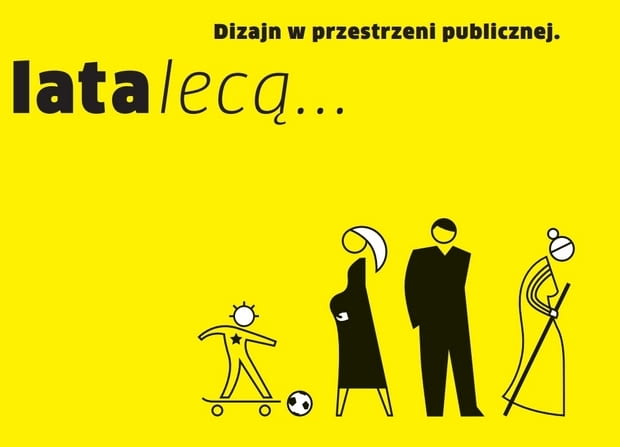 Wystawa i konferencja z cyklu Dizajn w przestrzeni publicznej - "Lata lecą..." Wystawa i konferencja z cyklu Dizajn w przestrzeni publicznej - "Lata lecą..."