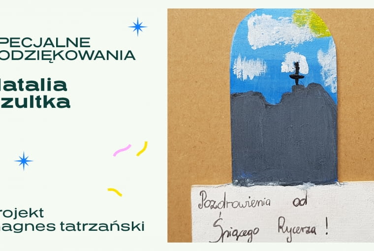 Specjalne podziękowania - "Magnes tatrzański". Proj. Natalia Szultka Specjalne podziękowania - "Magnes tatrzański". Proj. Natalia Szultka