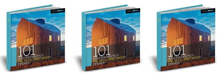 101 najciekawszych polskich budynków dekady 101 najciekawszych polskich budynków dekady
