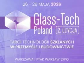 Glass-Tech Poland 2026 - nowoczesne technologie szkła i kierunki rozwoju branży