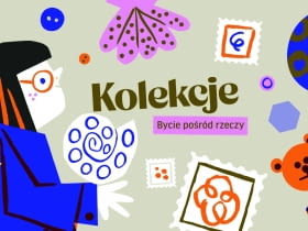 Wystawa „Kolekcje. Bycie pośród rzeczy” w Muzeum Warszawskiej Pragi