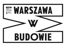 Festiwal WARSZAWA W BUDOWIE. Otwarcie wystawy głównej Festiwal WARSZAWA W BUDOWIE. Otwarcie wystawy głównej