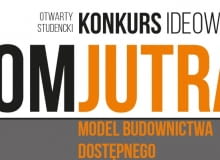 Konkurs Dom jutra. Model budownictwa dostępnego Konkurs Dom jutra. Model budownictwa dostępnego