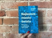 Książka "Najlepsze miasto świata. Warszawa w odbudowie 1944-1949" Książka "Najlepsze miasto świata. Warszawa w odbudowie 1944-1949"