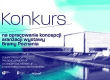 Konkurs na opracowanie koncepcji aranżacji nowej wystawy Bramy Poznania Konkurs na opracowanie koncepcji aranżacji nowej wystawy Bramy Poznania