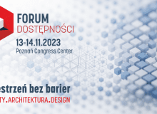 Przestrzeń bez barier. Forum Dostępności 13-14.11.2023 r. Poznań Congress Center