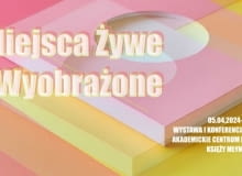 Wystawa MIEJSCA ŻYWE I WYOBRAŻONE: 5–28.04.2024 r., Łódź Wystawa MIEJSCA ŻYWE I WYOBRAŻONE: 5–28.04.2024 r., Łódź