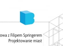 Pogodzić sprzeczne interesy. Rozmowa z Filipem Springerem o projektowaniu miast