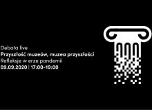 Debata "Przyszłość muzeów i muzea przyszłości – refleksje w erze pandemii" Debata "Przyszłość muzeów i muzea przyszłości – refleksje w erze pandemii"