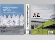 "Archiprzewodnik po Polsce" - unikatowy przewodnik po współczesnej architekturze "Archiprzewodnik po Polsce" - unikatowy przewodnik po współczesnej architekturze