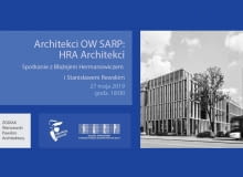 HRA Architekci - nowy cykl 'Architekci Oddziału Warszawskiego SARP'. HRA Architekci - nowy cykl 'Architekci Oddziału Warszawskiego SARP'.