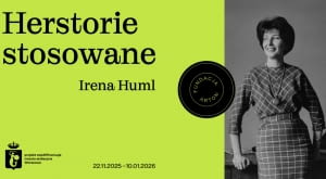 Wystawa "Herstorie stosowane: Irena Huml" w Fundacji Arton 22.11.2025 - 10.01.2026 r.